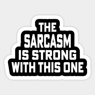 The Sarcasm is Strong with this one Sarcasm Sticker